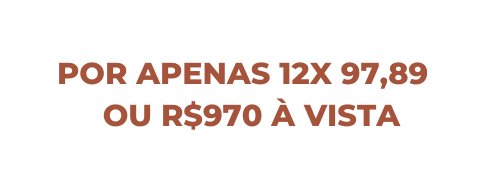POR APENAS 12X 97 89 OU R 970 À VISTA